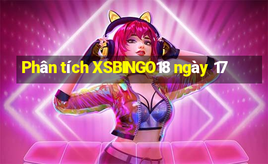 Phân tích XSBINGO18 ngày 17