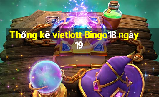 Thống kê vietlott Bingo18 ngày 19